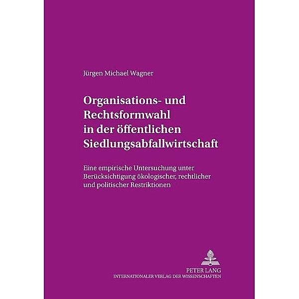 Organisations- und Rechtsformwahl in der öffentlichen Siedlungsabfallwirtschaft, Jürgen Michael Wagner