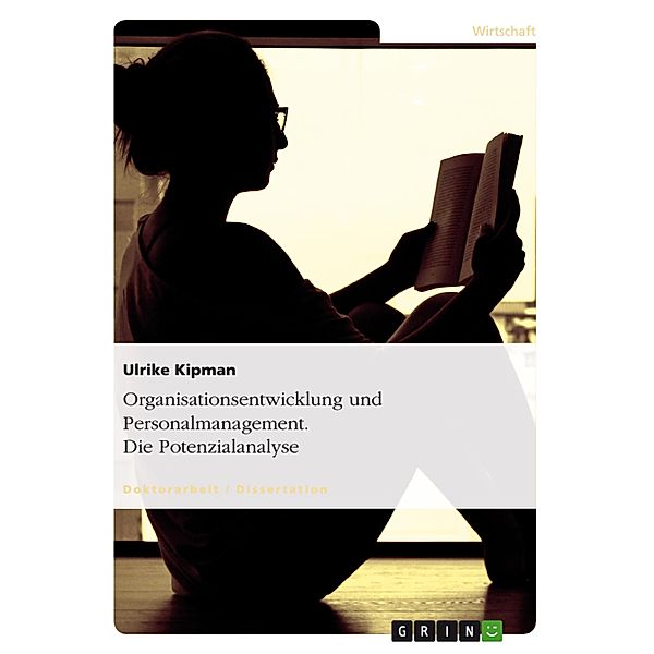 Organisationsentwicklung und Personalmanagement unter besonderer Berücksichtigung der Potenzialanalyse, Ulrike Kipman