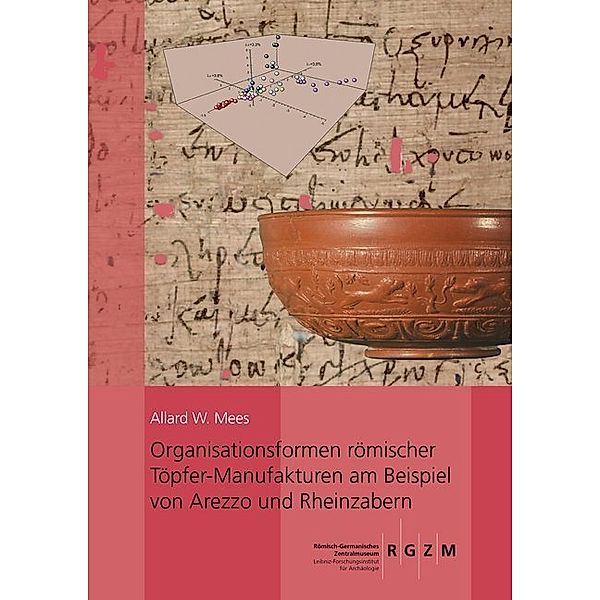 Organisationsformen römischer Töpfer-Manufakturen am Beispiel von Arezzo und Rheinzabern, Allard W. Mees