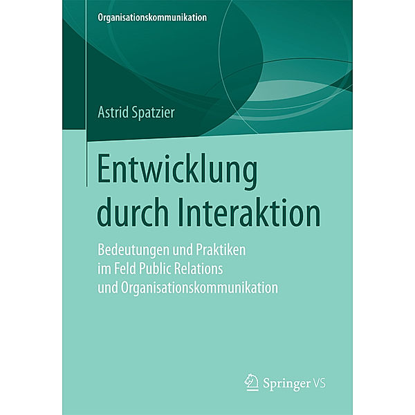 Organisationskommunikation / Entwicklung durch Interaktion, Astrid Spatzier