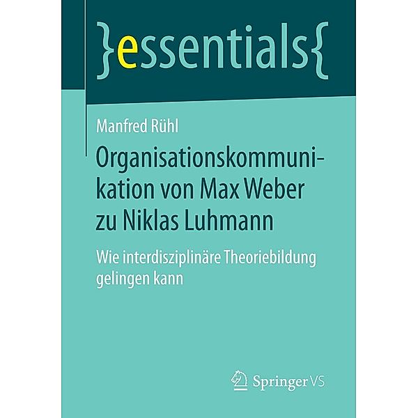 Organisationskommunikation von Max Weber zu Niklas Luhmann / essentials, Manfred Rühl