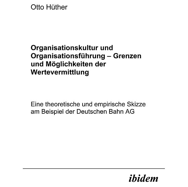 Organisationskultur und Organisationsführung - Möglichkeiten und Grenzen der Wertevermittlung, Otto Hüther