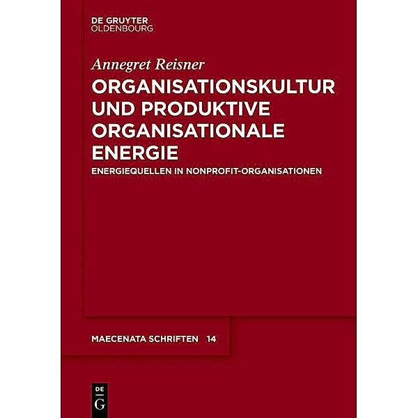 Organisationskultur und Produktive Organisationale Energie / Maecenata Schriften Bd.14, Annegret Reisner