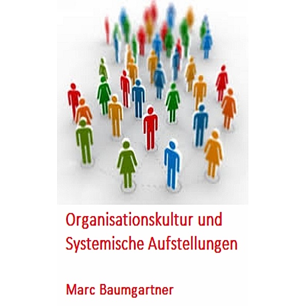 Organisationskultur und Systemische Aufstellungen, Marc Baumgartner