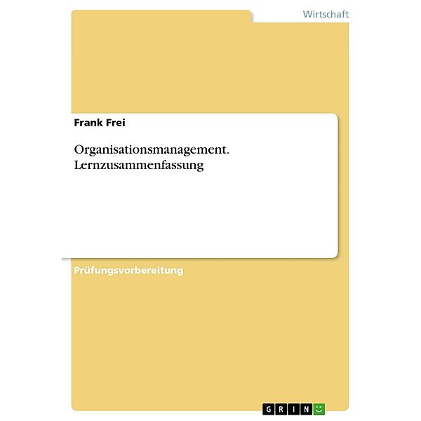 Organisationsmanagement. Lernzusammenfassung, Frank Frei