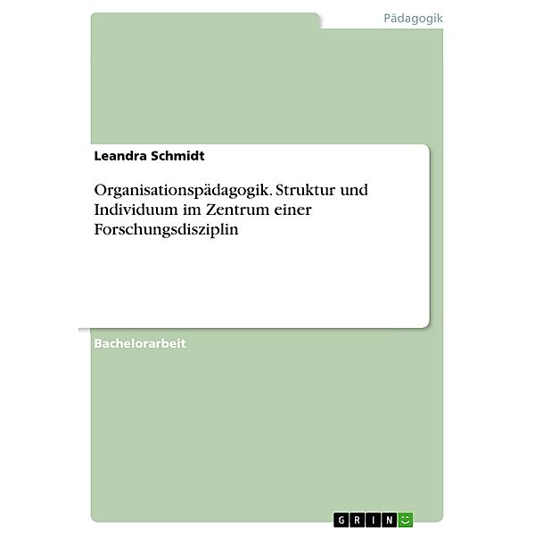 Organisationspädagogik. Struktur und Individuum im Zentrum einer Forschungsdisziplin, Leandra Schmidt