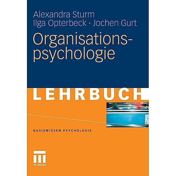 Organisationspsychologie / Basiswissen Psychologie, Alexandra Sturm, Ilga Opterbeck, Jochen Gurt