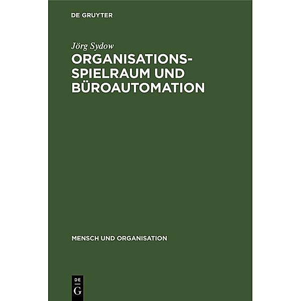 Organisationsspielraum und Büroautomation / Mensch und Organisation Bd.11, Jörg Sydow