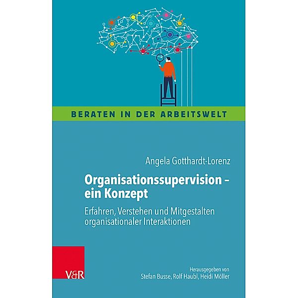 Organisationssupervision - ein Konzept / Beraten in der Arbeitswelt, Angela Gotthardt-Lorenz