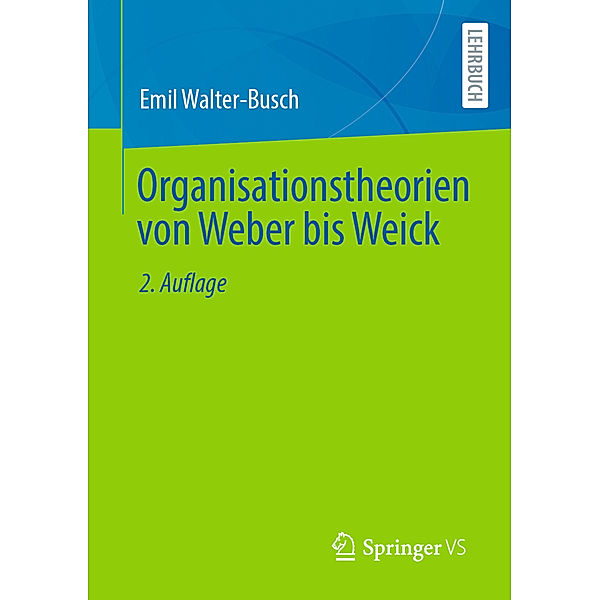 Organisationstheorien von Weber bis Weick, Emil Walter-Busch