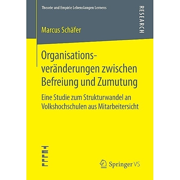 Organisationsveränderungen zwischen Befreiung und Zumutung / Theorie und Empirie Lebenslangen Lernens, Marcus Schäfer