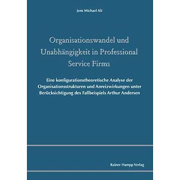 Organisationswandel und Unabhängigkeit in Professional Service Firms, Jens M. Alt