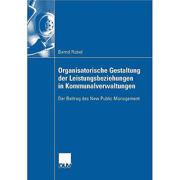 Organisatorische Gestaltung der Leistungsbeziehungen in Kommunalverwaltungen, Bernd Rubel
