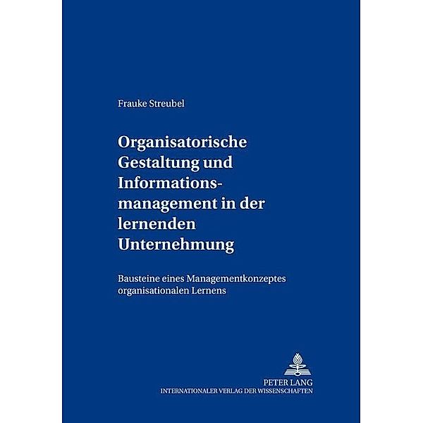 Organisatorische Gestaltung und Informationsmanagement in der lernenden Unternehmung, Frauke Streubel