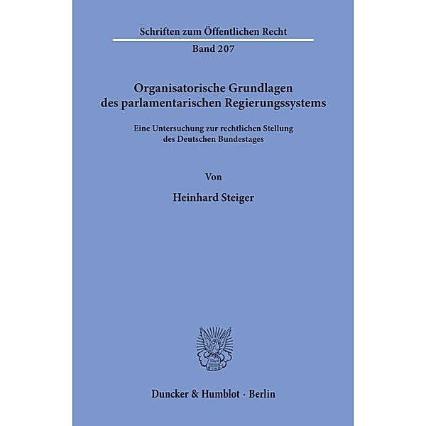 Organisatorische Grundlagen des parlamentarischen Regierungssystems., Heinhard Steiger