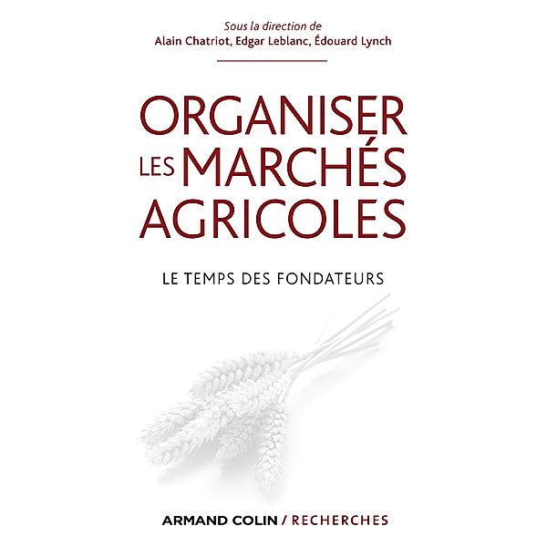 Organiser les marchés agricoles / Hors Collection, Alain Chatriot, Edgar Leblanc, Édouard Lynch