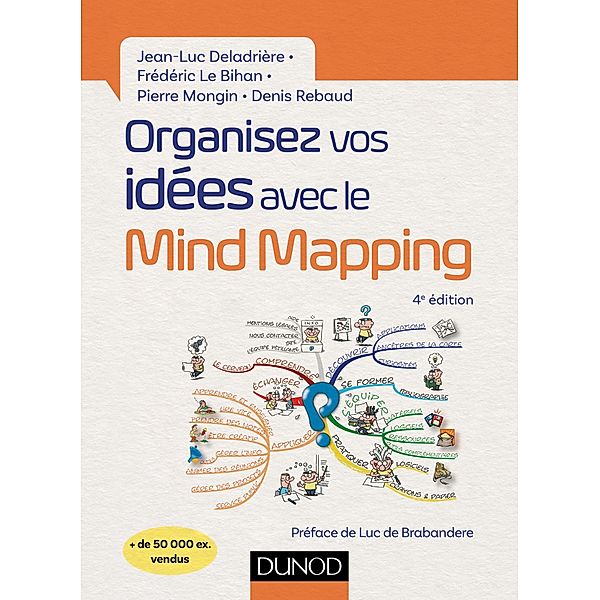 Organisez vos idées avec le Mind Mapping - 4e éd. / Mind Mapping, Jean-Luc Deladrière, Frédéric Le Bihan, Pierre Mongin, Denis Rebaud