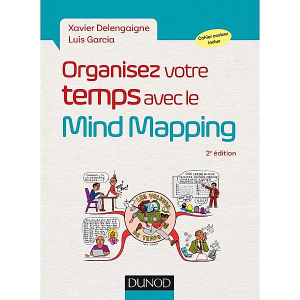 Organisez votre temps avec le Mind Mapping - 2e éd. / Mind Mapping, Xavier Delengaigne, Luis Garcia