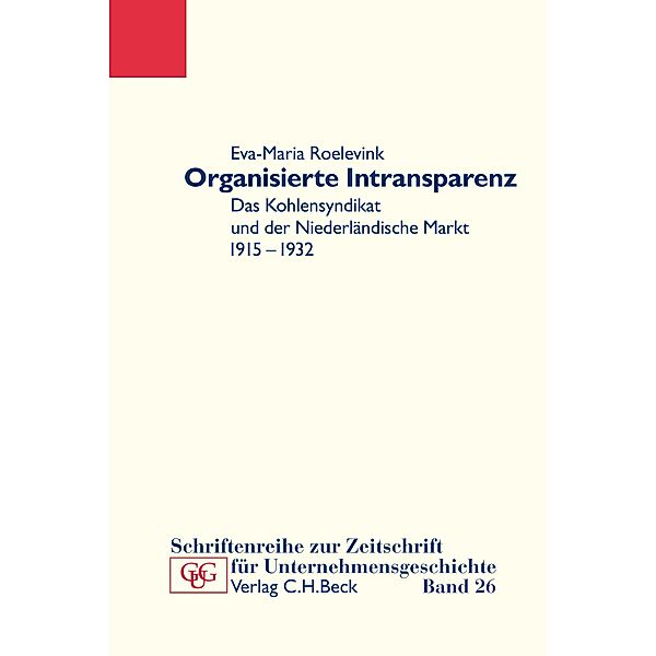 Organisierte Intransparenz / Schriftenreihe zur Zeitschrift für Unternehmensgeschichte Bd.26, Eva-Maria Roelevink