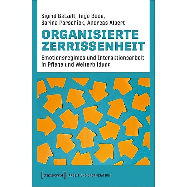 Organisierte Zerrissenheit, Sigrid Betzelt, Ingo Bode, Sarina Parschick, Andreas Albert