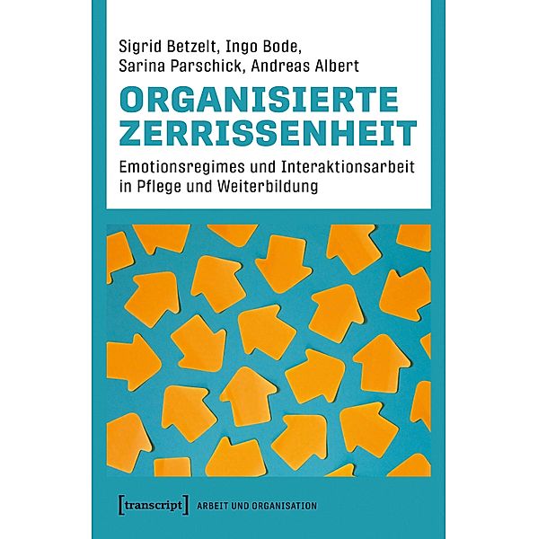 Organisierte Zerrissenheit / Arbeit und Organisation Bd.14, Sigrid Betzelt, Ingo Bode, Sarina Parschick, Andreas Albert