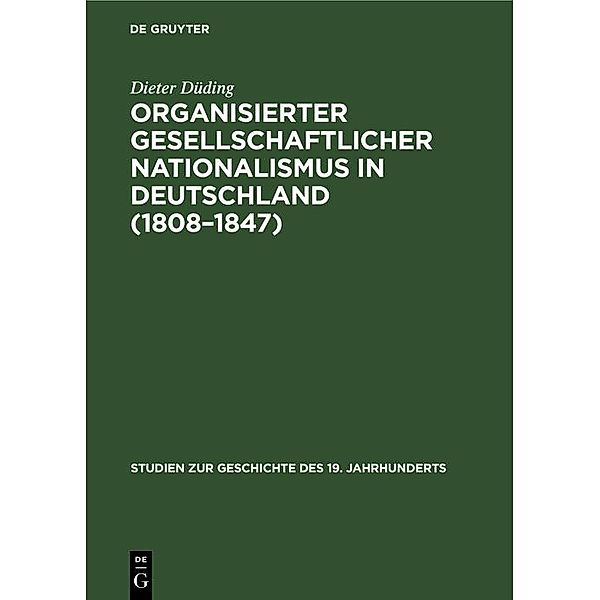 Organisierter gesellschaftlicher Nationalismus in Deutschland (1808-1847) / Studien zur Geschichte des 19. Jahrhunderts Bd.13, Dieter Düding