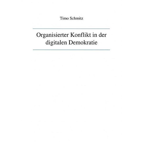 Organisierter Konflikt in der digitalen Demokratie, Timo Schmitz