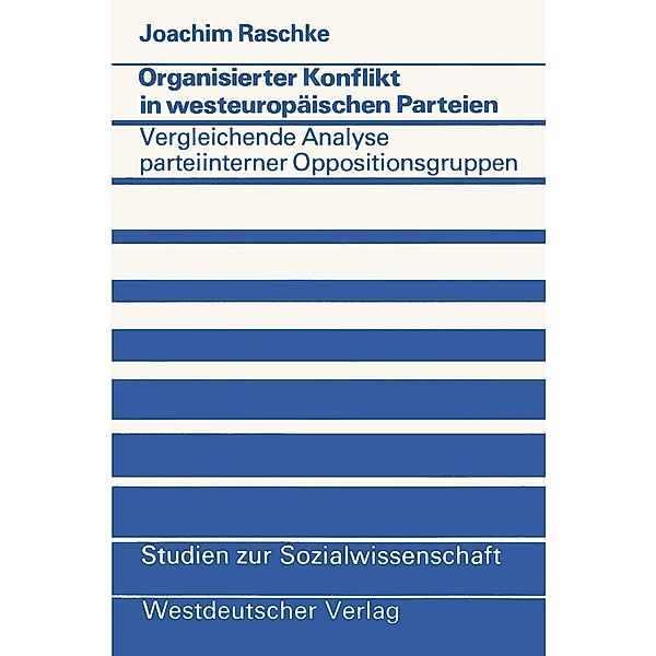 Organisierter Konflikt in westeuropäischen Parteien / Studien zur Sozialwissenschaft Bd.37, Joachim Raschke