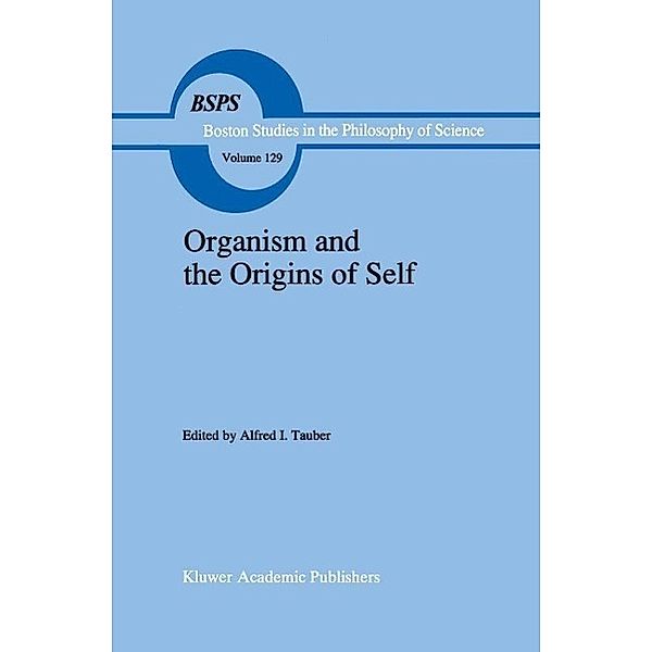 Organism and the Origins of Self / Boston Studies in the Philosophy and History of Science Bd.129