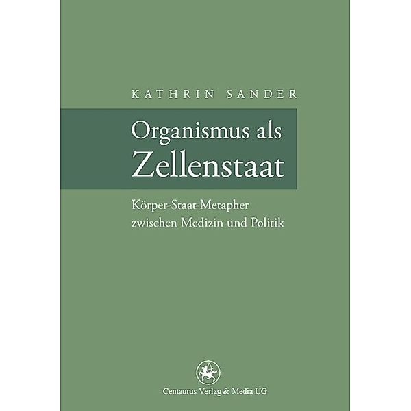 Organismus als Zellenstaat / Neuere Medizin- und Wissenschaftsgeschichte Bd.28, Kathrin Sander