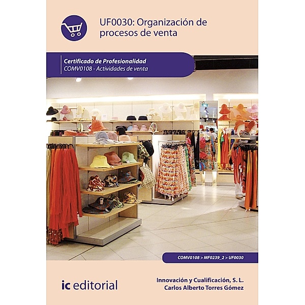 Organización de procesos de venta. COMV0108, Innovación y Cualificación S. L., Carlos Alberto Torres Gómez