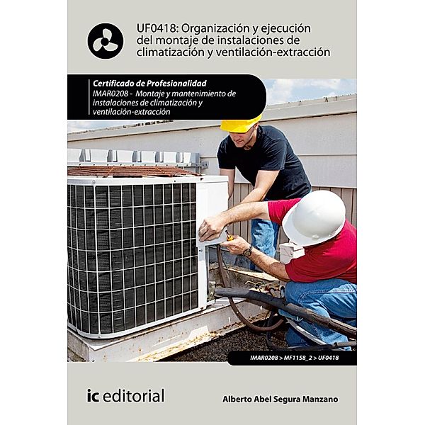Organización y ejecución del montaje de instalaciones de climatización y ventilación-extracción. IMAR0208, Alberto Abel Segura Manzano