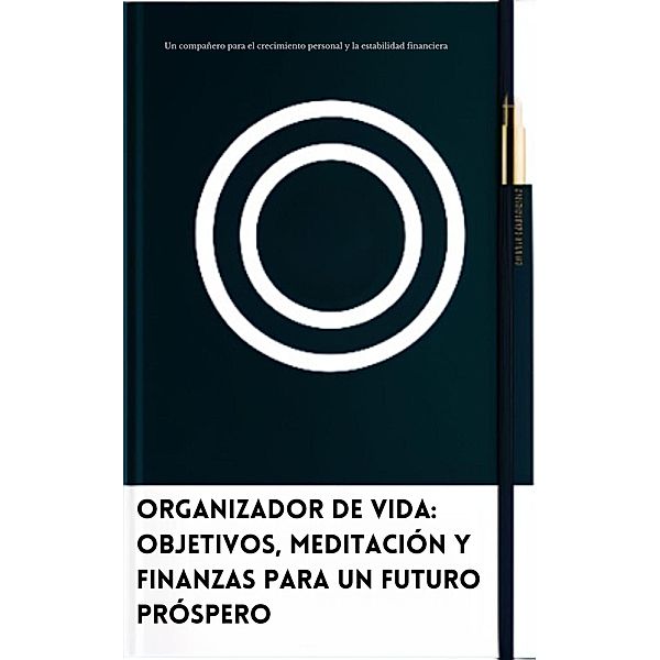 Organizador de Vida: Objetivos, Meditación y Finanzas para un futuro próspero, Danny Ccoicca