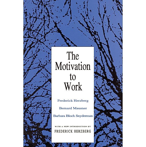 Organization and Business: The Motivation to Work, Frederick Herzberg, Barbara Bloch Snyderman, Bernard Mausner