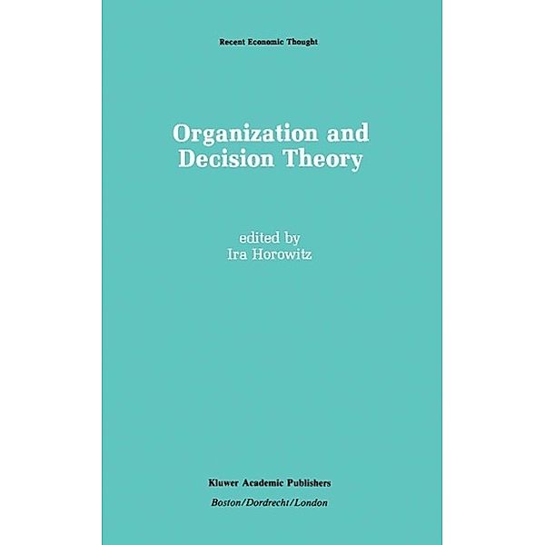 Organization and Decision Theory / Recent Economic Thought Bd.18