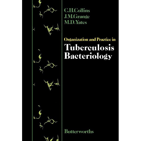 Organization and Practice in Tuberculosis Bacteriology, C. H. Collins, J. M. Grange, M. D. Yates