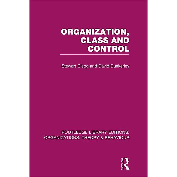 Organization, Class and Control (RLE: Organizations), Stewart Clegg, David Dunkerley