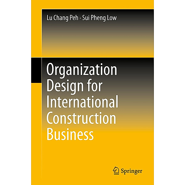 Organization Design for International Construction Business, Lu Chang Peh, Sui Pheng Low