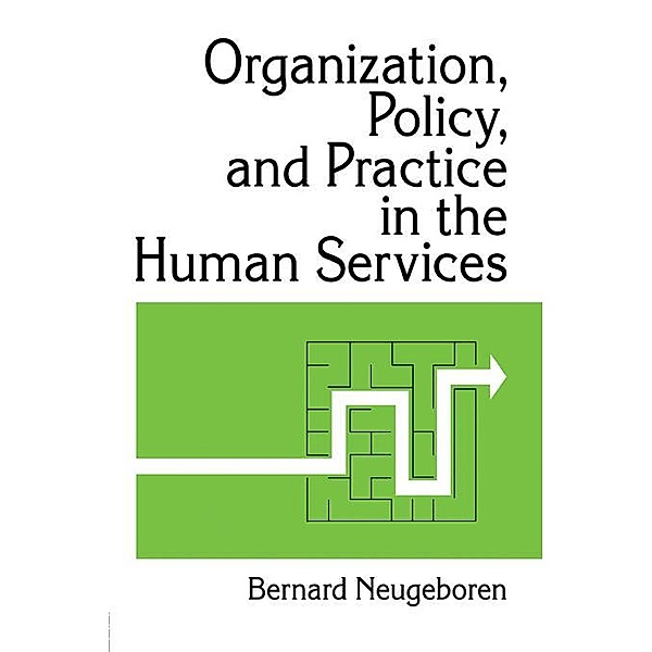 Organization, Policy, and Practice in the Human Services, Bernard Neugeboren, Simon Slavin