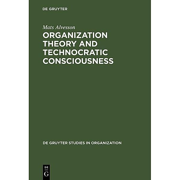 Organization Theory and Technocratic Consciousness / De Gruyter Studies in Organization Bd.8, Mats Alvesson