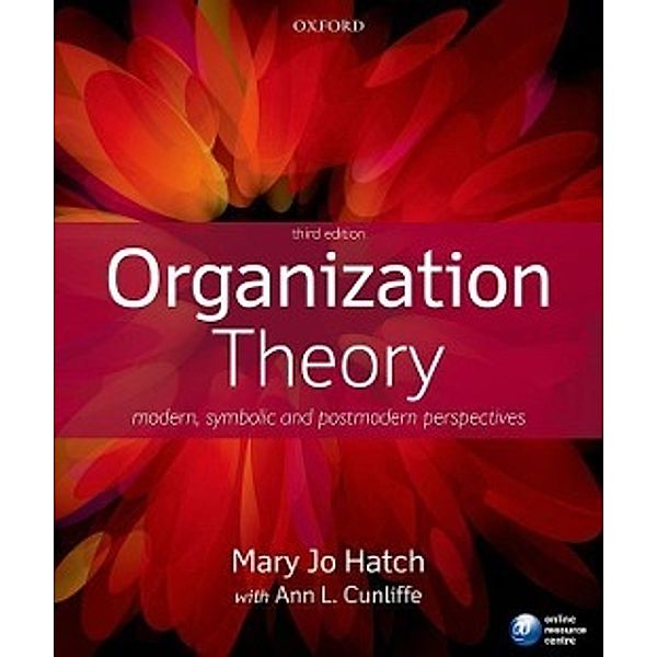 Organization Theory: Modern, Symbolic, and Postmodern Perspectives, Mary Jo Hatch, Ann L. Cunliffe
