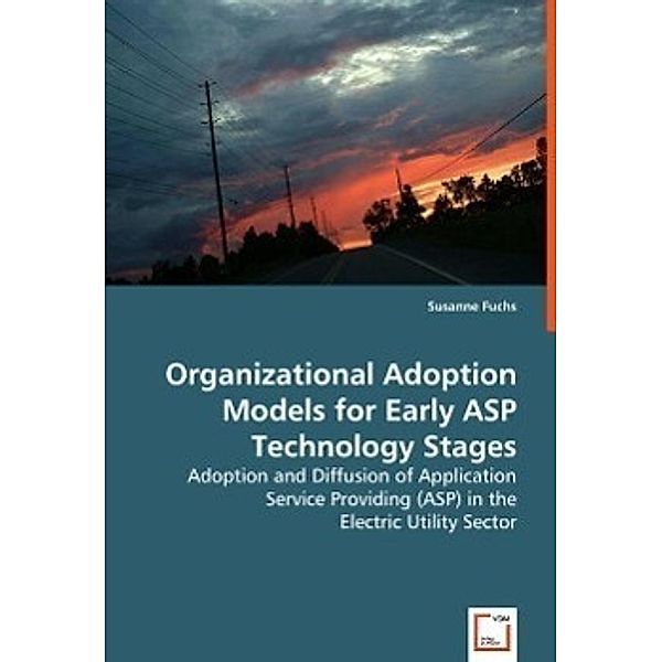 Organizational Adoption Models for Early ASP Technology Stages, Susanne Fuchs