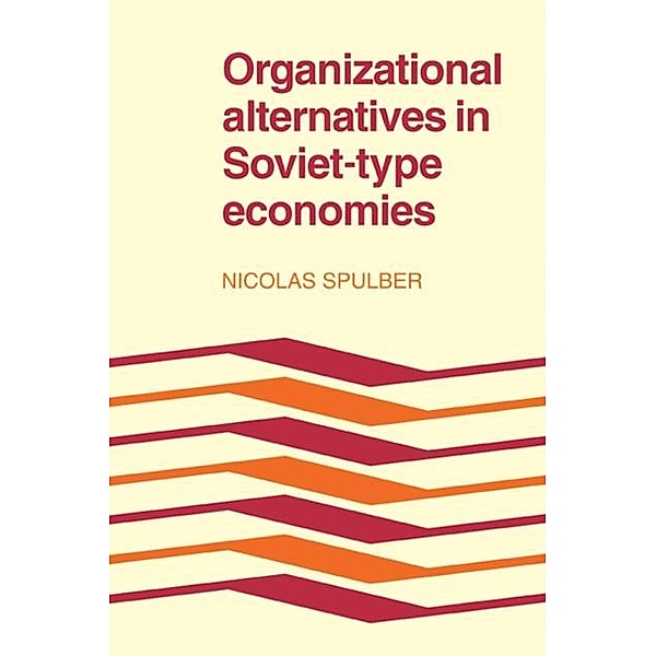 Organizational Alternatives in Soviet-Type Economies, Nicolas Spulber