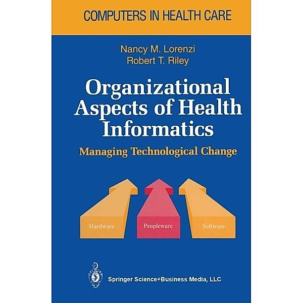 Organizational Aspects of Health Informatics / Health Informatics, Nancy M. Lorenzi, Robert T. Riley