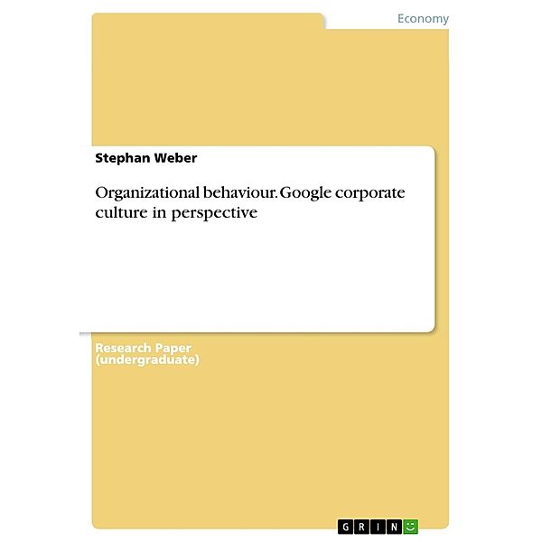 Organizational behaviour - Google corporate culture in perspective, Stephan Weber