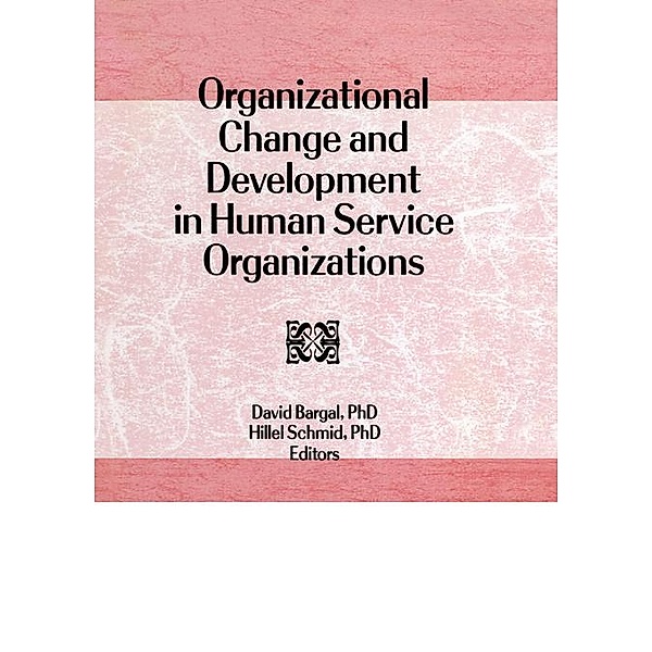 Organizational Change and Development in Human Service Organizations, David Bargal, Hillel Schmid