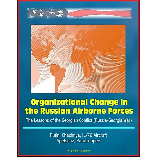 Organizational Change in the Russian Airborne Forces: The Lessons of the Georgian Conflict (Russia-Georgia War) - Putin, Chechnya, IL-76 Aircraft, Spetsnaz, Paratroopers