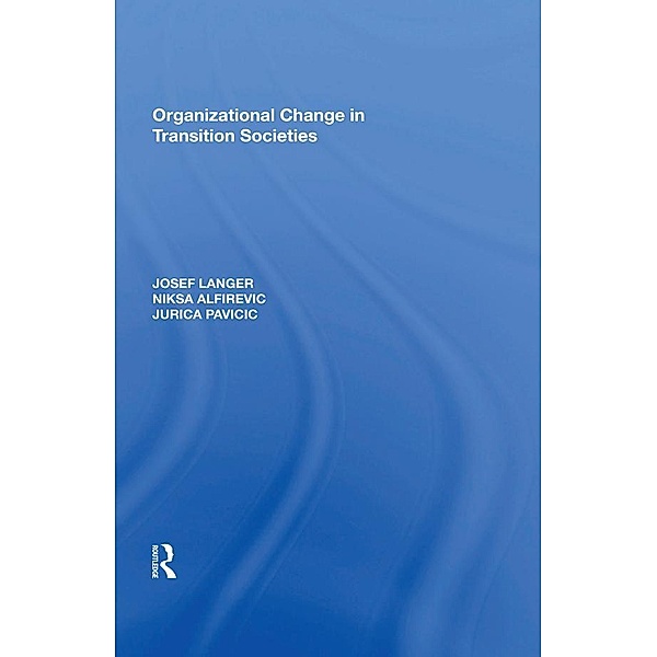 Organizational Change in Transition Societies, Josef Langer, Niksa Alfirevic, J. Pavicic