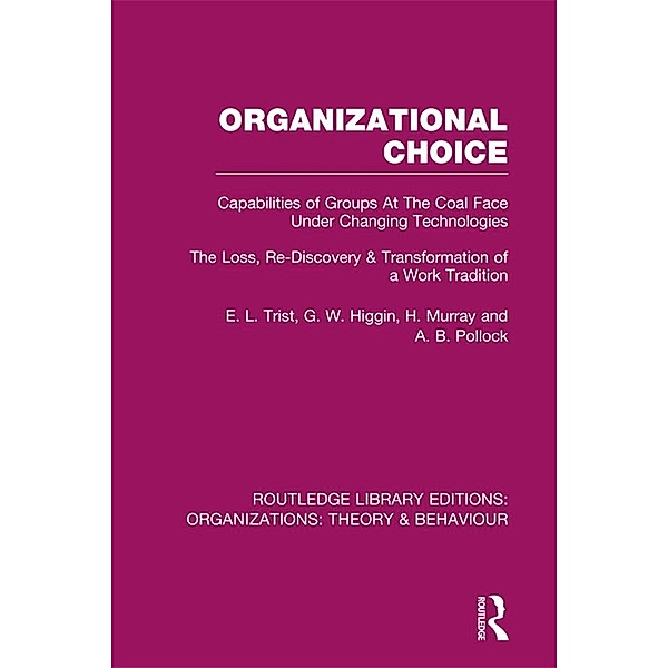 Organizational Choice (RLE: Organizations), E. L. Trist, G. W. Higgin, H. Murray, A. B. Pollock