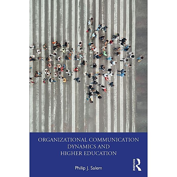 Organizational Communication Dynamics and Higher Education, Philip J. Salem